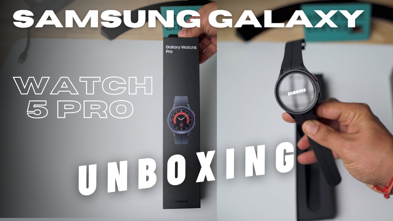 Unboxing the Samsung Galaxy Watch 5 Pro LTE: Key Features & First Impressions