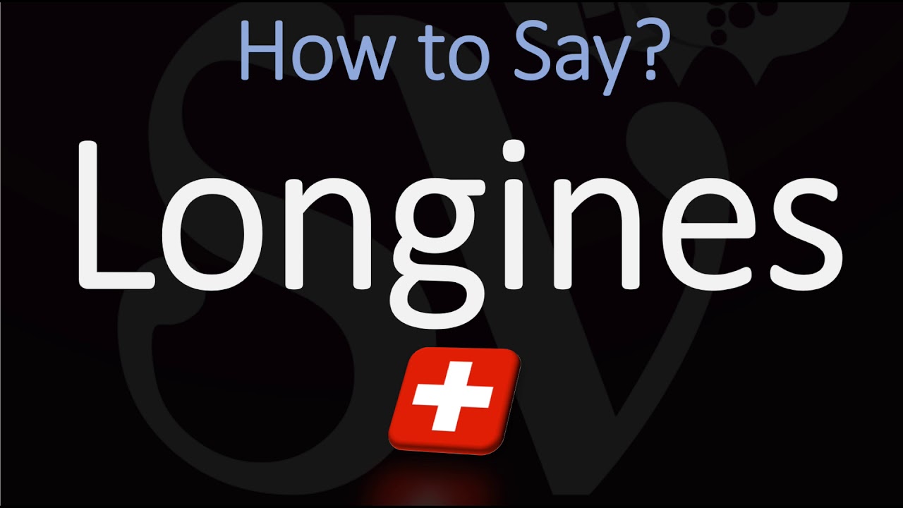 Longines Watches Pronunciation: Learn the Proper Way